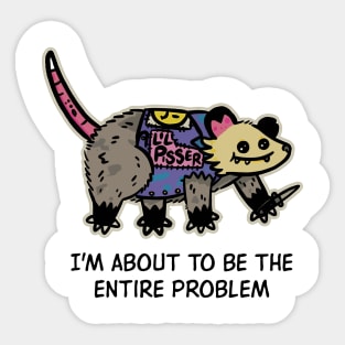 I'm About To Be The Entire Problem Possum Sticker